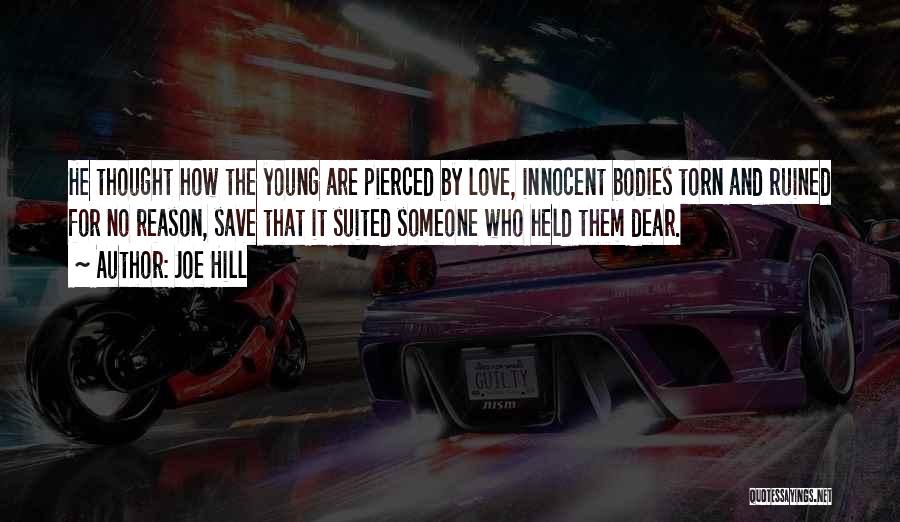 Joe Hill Quotes: He Thought How The Young Are Pierced By Love, Innocent Bodies Torn And Ruined For No Reason, Save That It