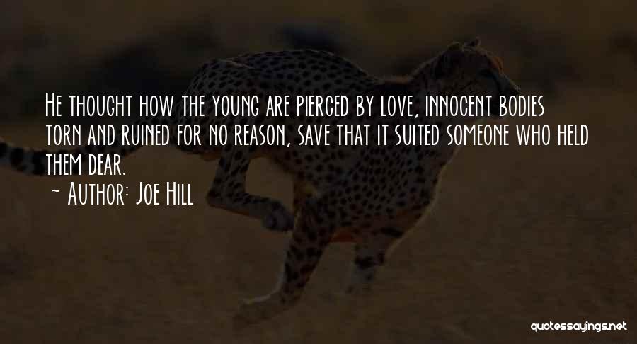 Joe Hill Quotes: He Thought How The Young Are Pierced By Love, Innocent Bodies Torn And Ruined For No Reason, Save That It