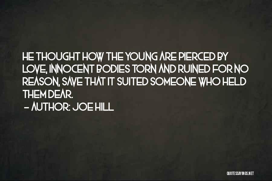 Joe Hill Quotes: He Thought How The Young Are Pierced By Love, Innocent Bodies Torn And Ruined For No Reason, Save That It