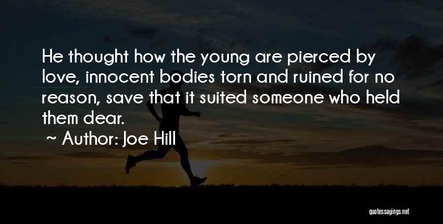 Joe Hill Quotes: He Thought How The Young Are Pierced By Love, Innocent Bodies Torn And Ruined For No Reason, Save That It