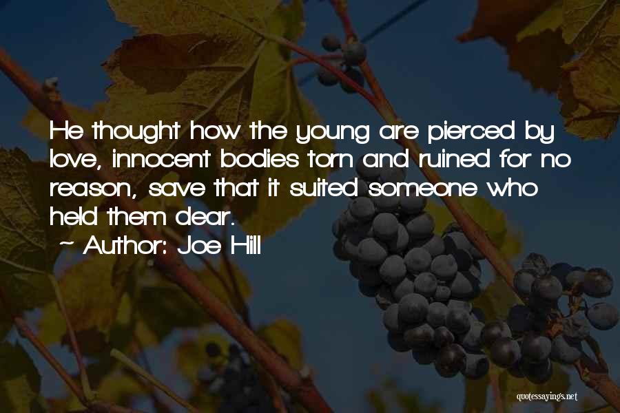 Joe Hill Quotes: He Thought How The Young Are Pierced By Love, Innocent Bodies Torn And Ruined For No Reason, Save That It