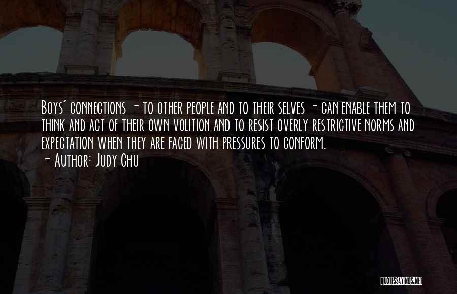Judy Chu Quotes: Boys' Connections - To Other People And To Their Selves - Can Enable Them To Think And Act Of Their