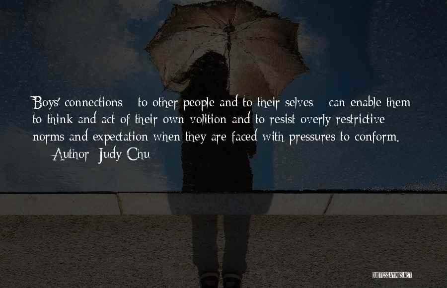 Judy Chu Quotes: Boys' Connections - To Other People And To Their Selves - Can Enable Them To Think And Act Of Their