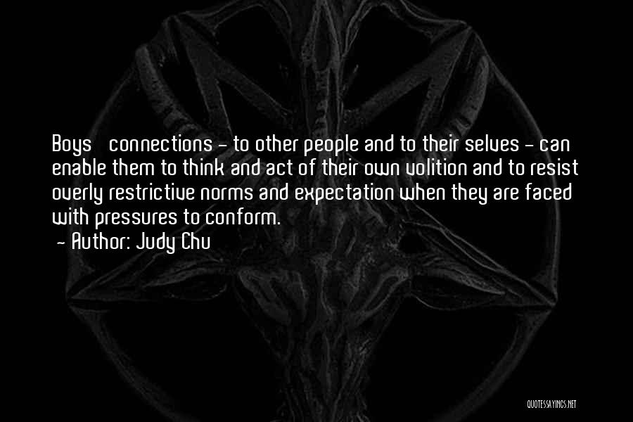 Judy Chu Quotes: Boys' Connections - To Other People And To Their Selves - Can Enable Them To Think And Act Of Their