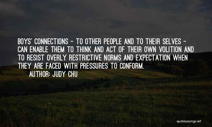 Judy Chu Quotes: Boys' Connections - To Other People And To Their Selves - Can Enable Them To Think And Act Of Their