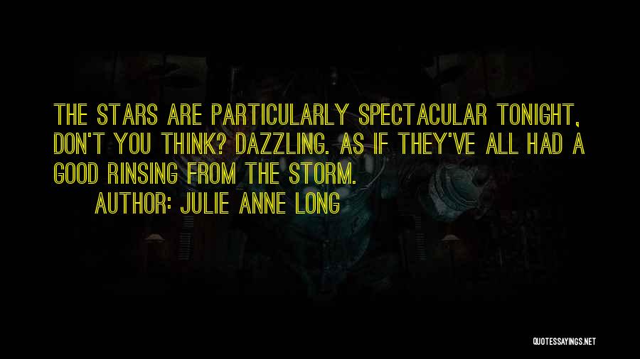 Julie Anne Long Quotes: The Stars Are Particularly Spectacular Tonight, Don't You Think? Dazzling. As If They've All Had A Good Rinsing From The