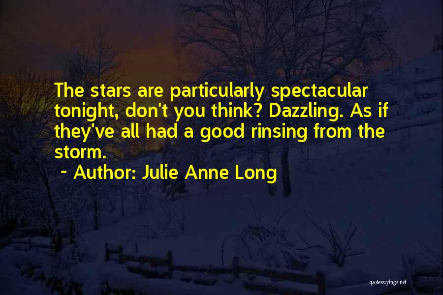 Julie Anne Long Quotes: The Stars Are Particularly Spectacular Tonight, Don't You Think? Dazzling. As If They've All Had A Good Rinsing From The