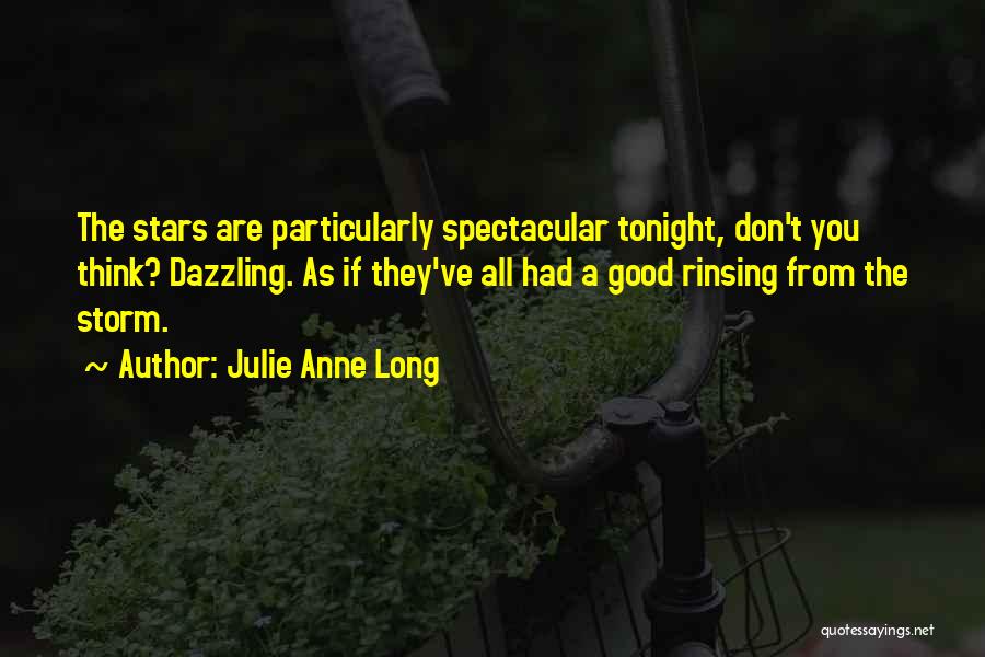 Julie Anne Long Quotes: The Stars Are Particularly Spectacular Tonight, Don't You Think? Dazzling. As If They've All Had A Good Rinsing From The