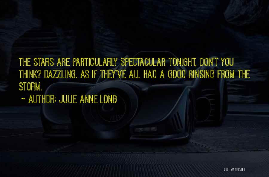 Julie Anne Long Quotes: The Stars Are Particularly Spectacular Tonight, Don't You Think? Dazzling. As If They've All Had A Good Rinsing From The