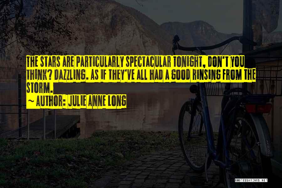 Julie Anne Long Quotes: The Stars Are Particularly Spectacular Tonight, Don't You Think? Dazzling. As If They've All Had A Good Rinsing From The