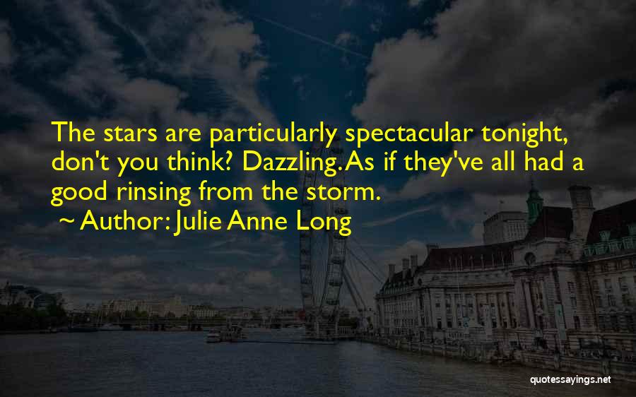 Julie Anne Long Quotes: The Stars Are Particularly Spectacular Tonight, Don't You Think? Dazzling. As If They've All Had A Good Rinsing From The