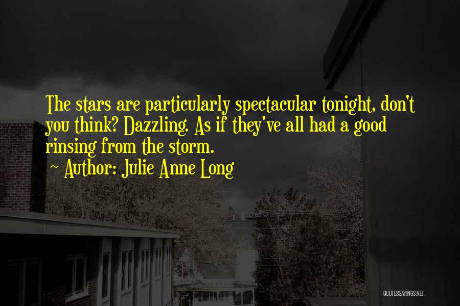 Julie Anne Long Quotes: The Stars Are Particularly Spectacular Tonight, Don't You Think? Dazzling. As If They've All Had A Good Rinsing From The