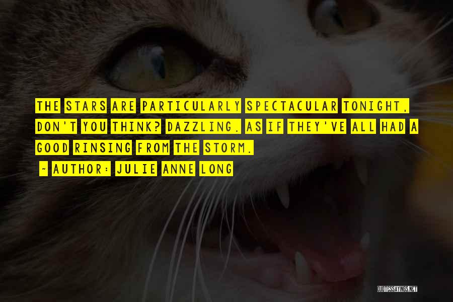 Julie Anne Long Quotes: The Stars Are Particularly Spectacular Tonight, Don't You Think? Dazzling. As If They've All Had A Good Rinsing From The