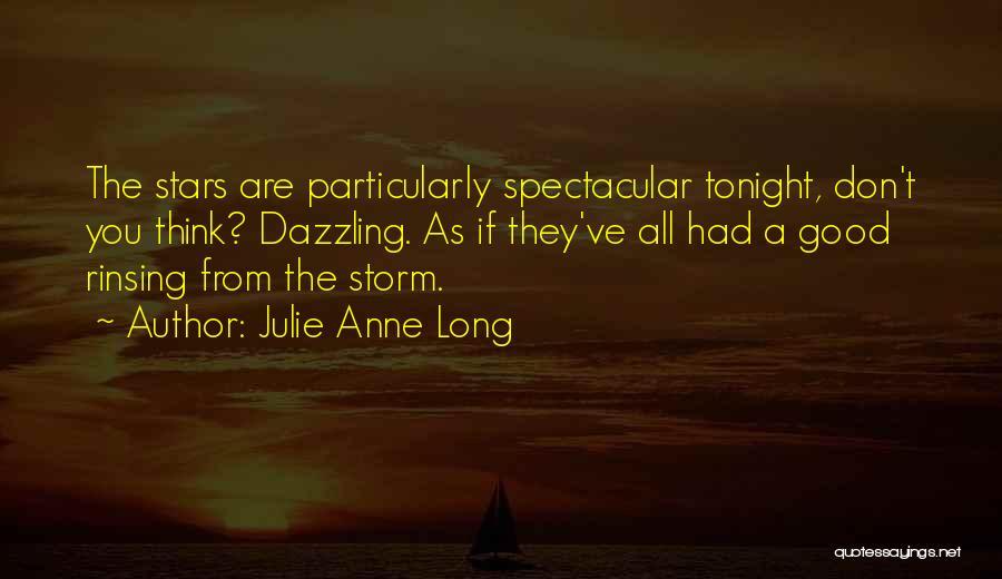 Julie Anne Long Quotes: The Stars Are Particularly Spectacular Tonight, Don't You Think? Dazzling. As If They've All Had A Good Rinsing From The