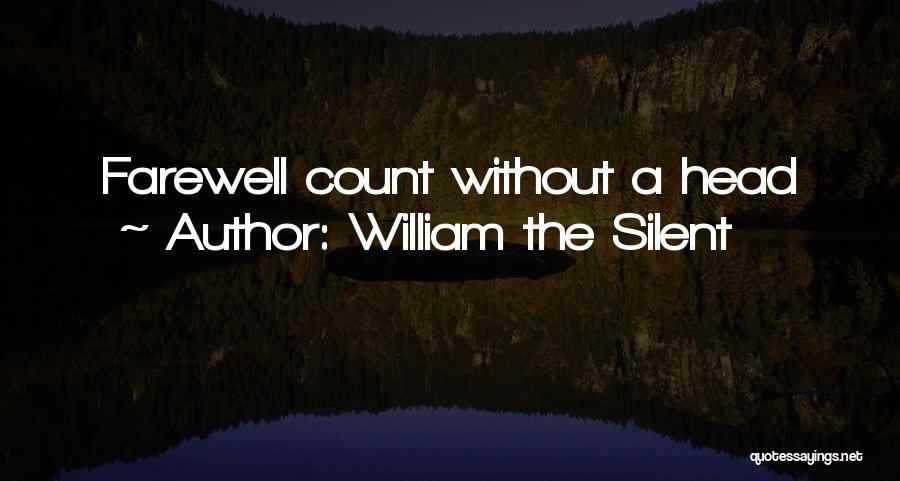 William The Silent Quotes: Farewell Count Without A Head