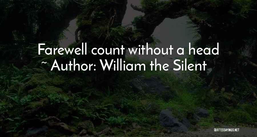 William The Silent Quotes: Farewell Count Without A Head