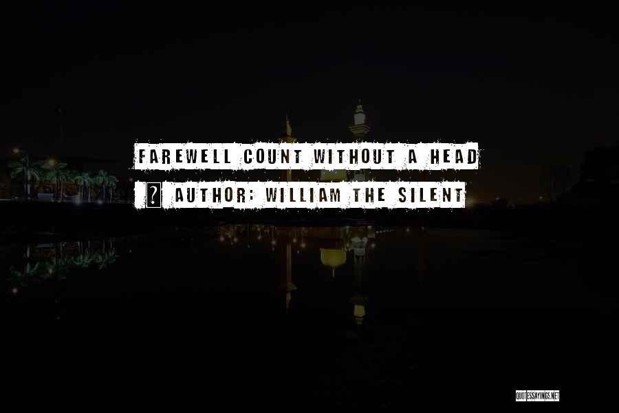 William The Silent Quotes: Farewell Count Without A Head