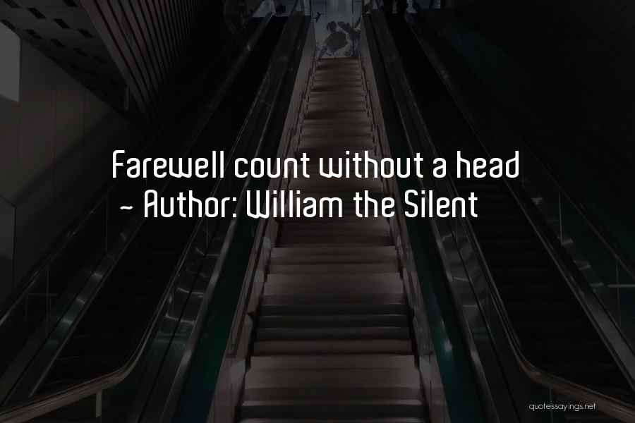 William The Silent Quotes: Farewell Count Without A Head