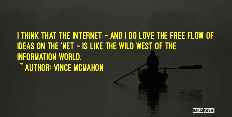 Vince McMahon Quotes: I Think That The Internet - And I Do Love The Free Flow Of Ideas On The 'net - Is