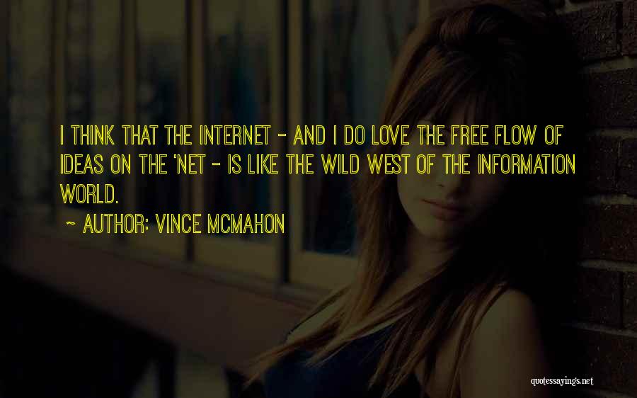 Vince McMahon Quotes: I Think That The Internet - And I Do Love The Free Flow Of Ideas On The 'net - Is