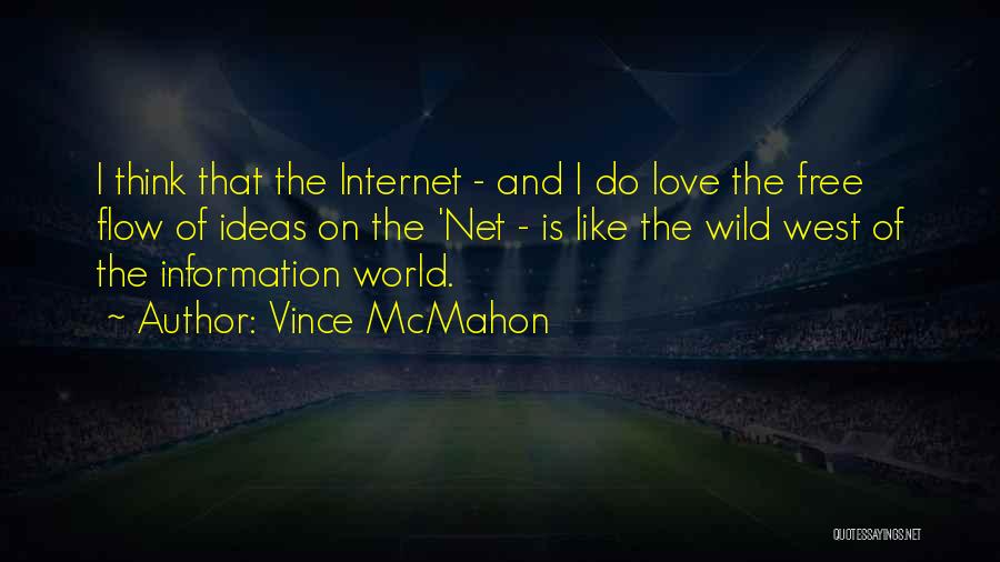 Vince McMahon Quotes: I Think That The Internet - And I Do Love The Free Flow Of Ideas On The 'net - Is