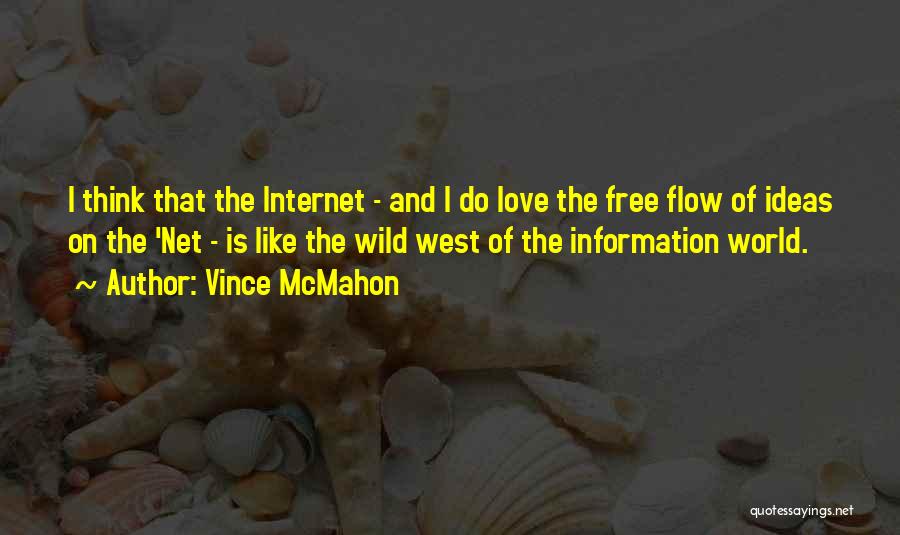 Vince McMahon Quotes: I Think That The Internet - And I Do Love The Free Flow Of Ideas On The 'net - Is