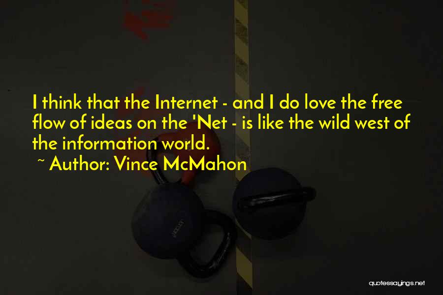 Vince McMahon Quotes: I Think That The Internet - And I Do Love The Free Flow Of Ideas On The 'net - Is