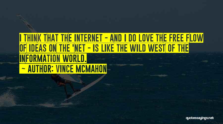 Vince McMahon Quotes: I Think That The Internet - And I Do Love The Free Flow Of Ideas On The 'net - Is
