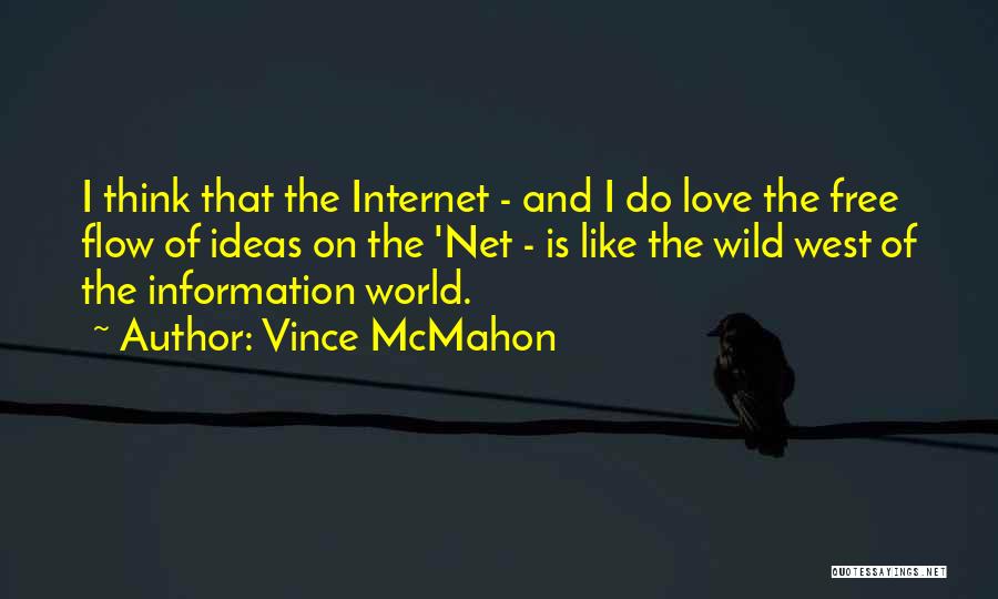 Vince McMahon Quotes: I Think That The Internet - And I Do Love The Free Flow Of Ideas On The 'net - Is