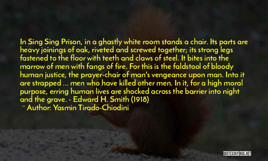 Yasmin Tirado-Chiodini Quotes: In Sing Sing Prison, In A Ghastly White Room Stands A Chair. Its Parts Are Heavy Joinings Of Oak, Riveted