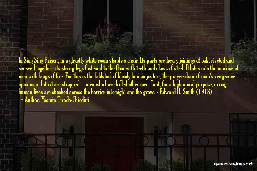 Yasmin Tirado-Chiodini Quotes: In Sing Sing Prison, In A Ghastly White Room Stands A Chair. Its Parts Are Heavy Joinings Of Oak, Riveted