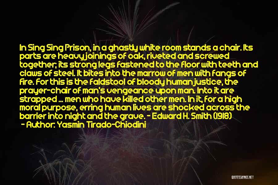 Yasmin Tirado-Chiodini Quotes: In Sing Sing Prison, In A Ghastly White Room Stands A Chair. Its Parts Are Heavy Joinings Of Oak, Riveted