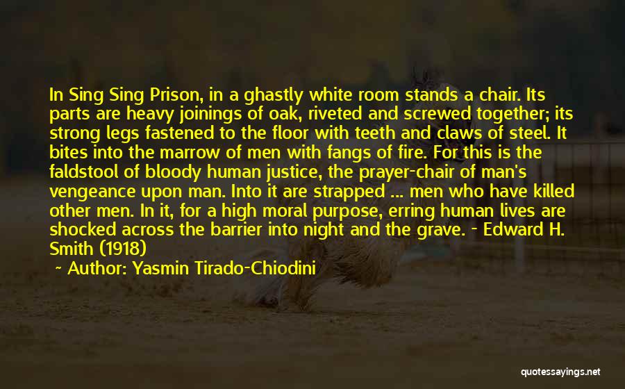 Yasmin Tirado-Chiodini Quotes: In Sing Sing Prison, In A Ghastly White Room Stands A Chair. Its Parts Are Heavy Joinings Of Oak, Riveted