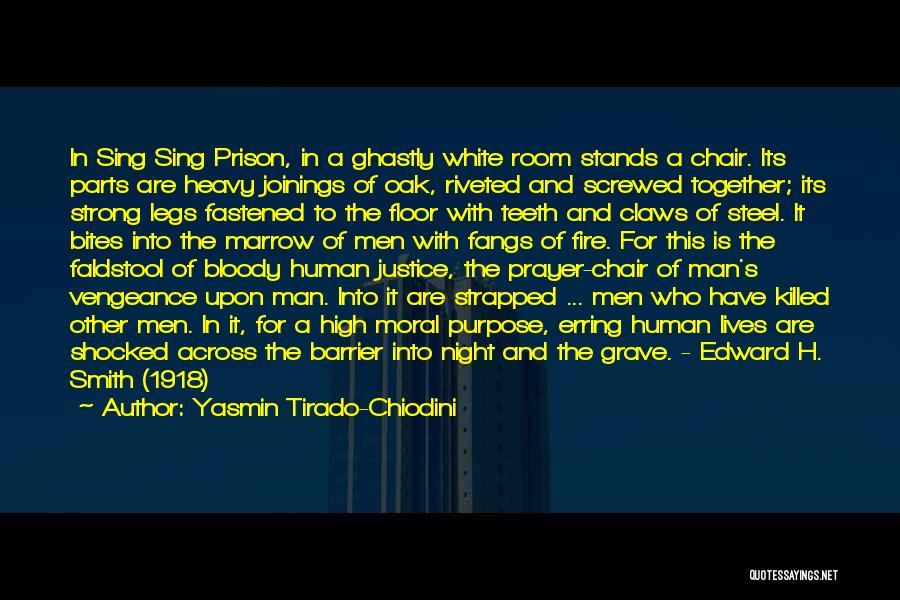 Yasmin Tirado-Chiodini Quotes: In Sing Sing Prison, In A Ghastly White Room Stands A Chair. Its Parts Are Heavy Joinings Of Oak, Riveted