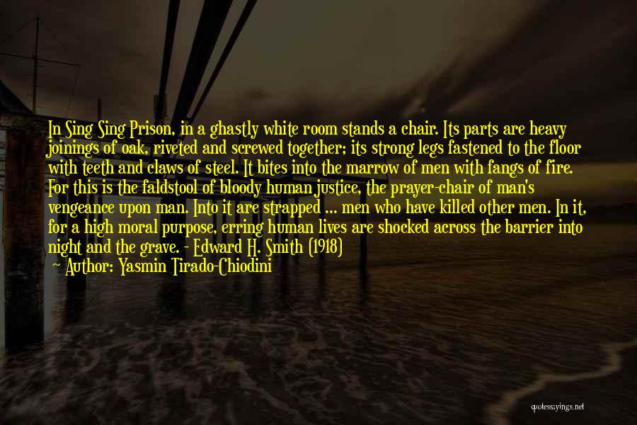 Yasmin Tirado-Chiodini Quotes: In Sing Sing Prison, In A Ghastly White Room Stands A Chair. Its Parts Are Heavy Joinings Of Oak, Riveted