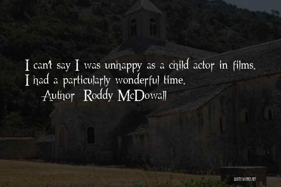 Roddy McDowall Quotes: I Can't Say I Was Unhappy As A Child Actor In Films. I Had A Particularly Wonderful Time.