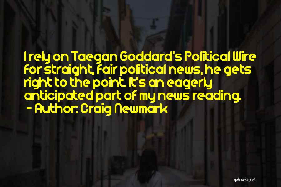 Craig Newmark Quotes: I Rely On Taegan Goddard's Political Wire For Straight, Fair Political News, He Gets Right To The Point. It's An