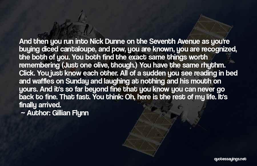 Gillian Flynn Quotes: And Then You Run Into Nick Dunne On The Seventh Avenue As You're Buying Diced Cantaloupe, And Pow, You Are