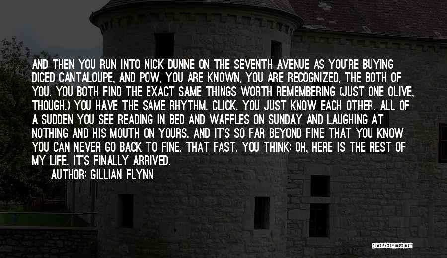 Gillian Flynn Quotes: And Then You Run Into Nick Dunne On The Seventh Avenue As You're Buying Diced Cantaloupe, And Pow, You Are