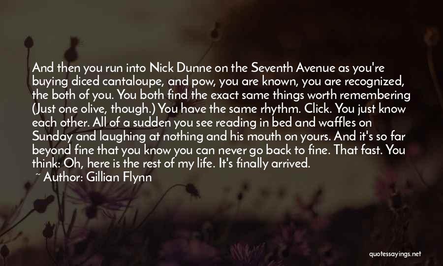 Gillian Flynn Quotes: And Then You Run Into Nick Dunne On The Seventh Avenue As You're Buying Diced Cantaloupe, And Pow, You Are