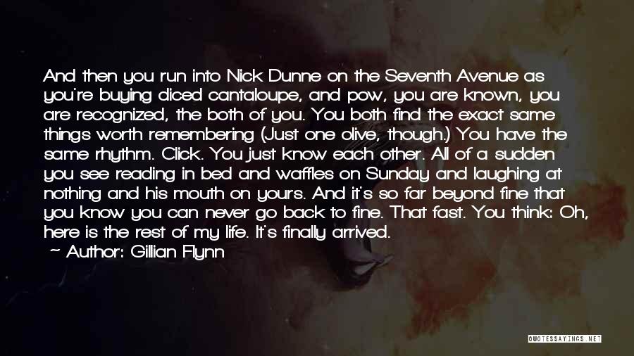 Gillian Flynn Quotes: And Then You Run Into Nick Dunne On The Seventh Avenue As You're Buying Diced Cantaloupe, And Pow, You Are