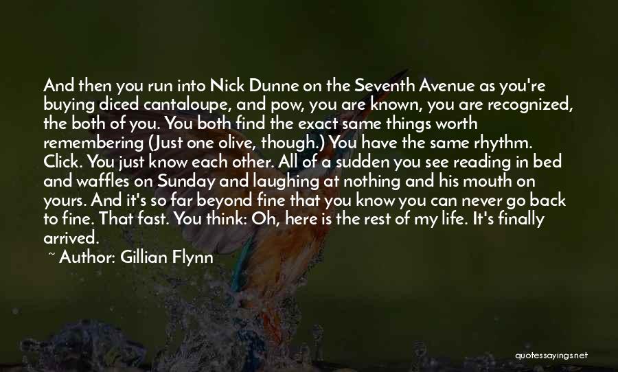 Gillian Flynn Quotes: And Then You Run Into Nick Dunne On The Seventh Avenue As You're Buying Diced Cantaloupe, And Pow, You Are