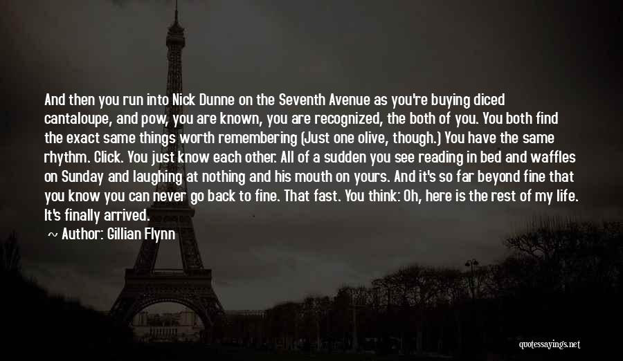 Gillian Flynn Quotes: And Then You Run Into Nick Dunne On The Seventh Avenue As You're Buying Diced Cantaloupe, And Pow, You Are