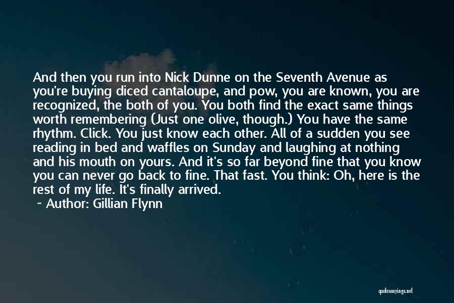 Gillian Flynn Quotes: And Then You Run Into Nick Dunne On The Seventh Avenue As You're Buying Diced Cantaloupe, And Pow, You Are