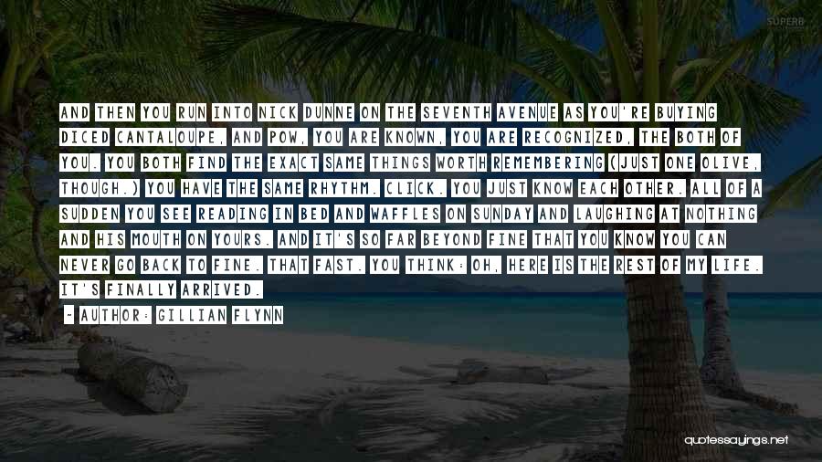 Gillian Flynn Quotes: And Then You Run Into Nick Dunne On The Seventh Avenue As You're Buying Diced Cantaloupe, And Pow, You Are