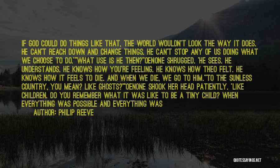 Philip Reeve Quotes: If God Could Do Things Like That, The World Wouldn't Look The Way It Does. He Can't Reach Down And