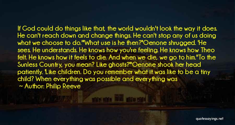 Philip Reeve Quotes: If God Could Do Things Like That, The World Wouldn't Look The Way It Does. He Can't Reach Down And