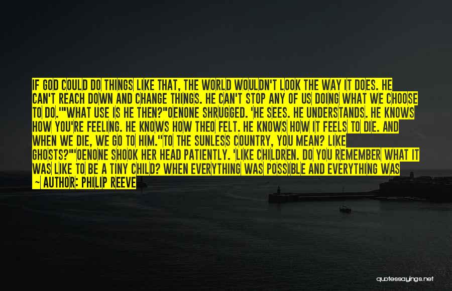 Philip Reeve Quotes: If God Could Do Things Like That, The World Wouldn't Look The Way It Does. He Can't Reach Down And