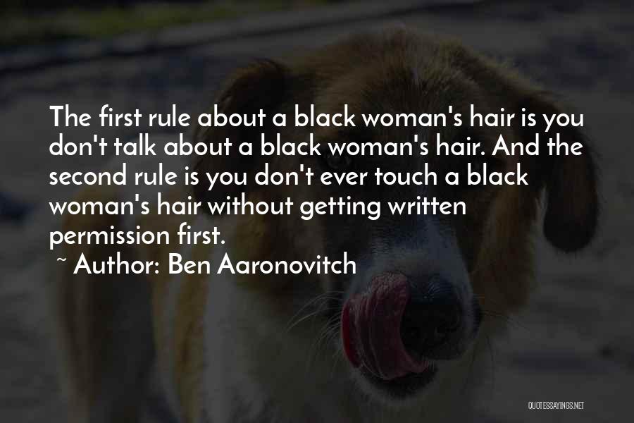 Ben Aaronovitch Quotes: The First Rule About A Black Woman's Hair Is You Don't Talk About A Black Woman's Hair. And The Second