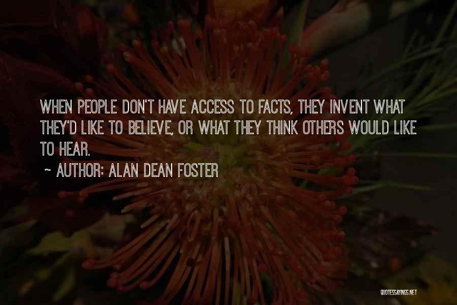 Alan Dean Foster Quotes: When People Don't Have Access To Facts, They Invent What They'd Like To Believe, Or What They Think Others Would